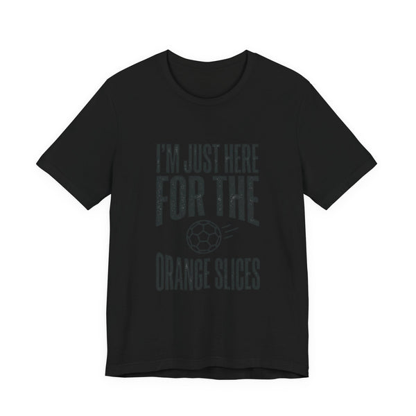 I’m Just Here For The Orange Slices Tee