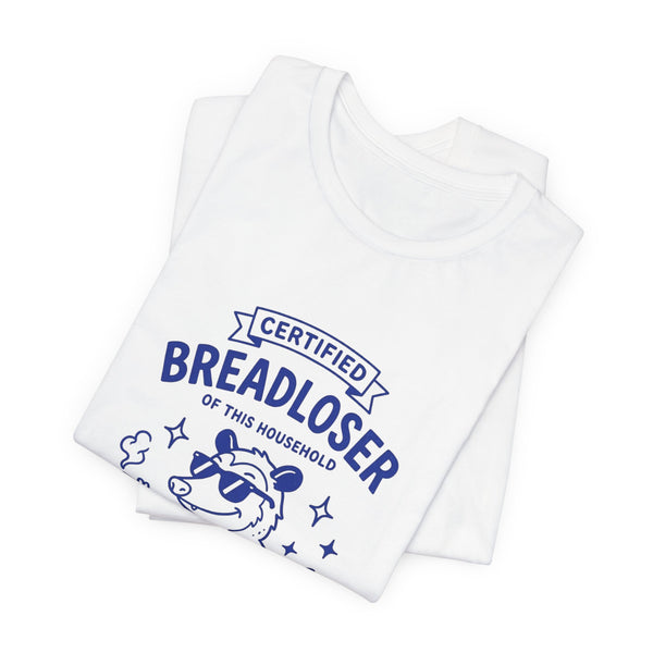 CERTIFIED BREADLOSER T-Shirt