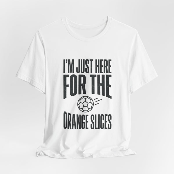 I’m Just Here For The Orange Slices Tee